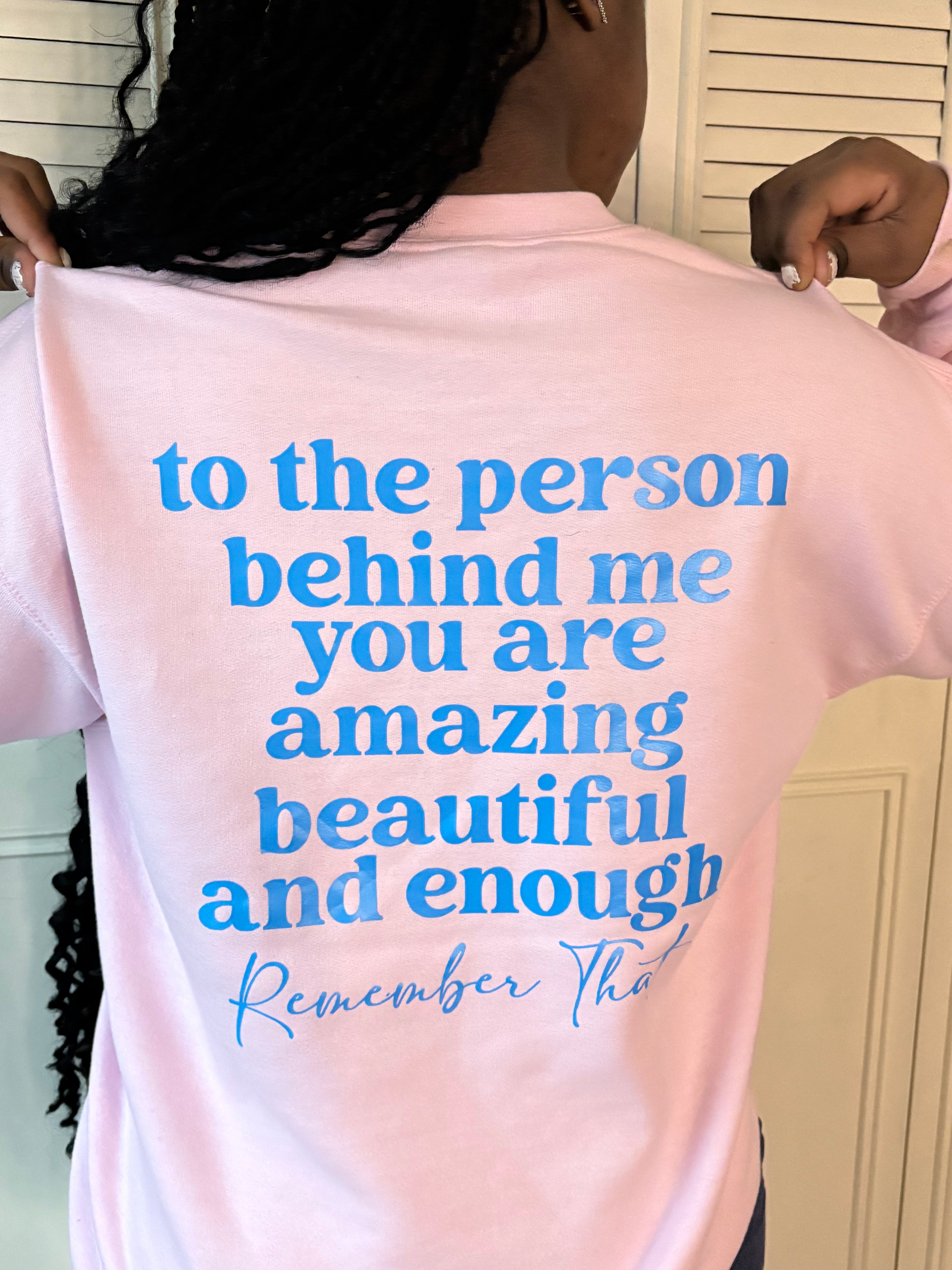 You Matter/ To the person behind me... Inspirational Shirt