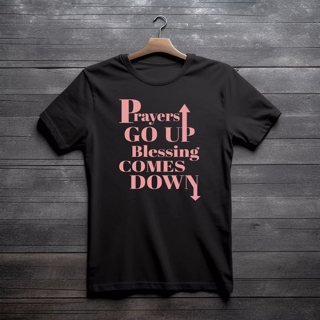 Prayers GO UP, Blessing COMES DOWN T-shirts
