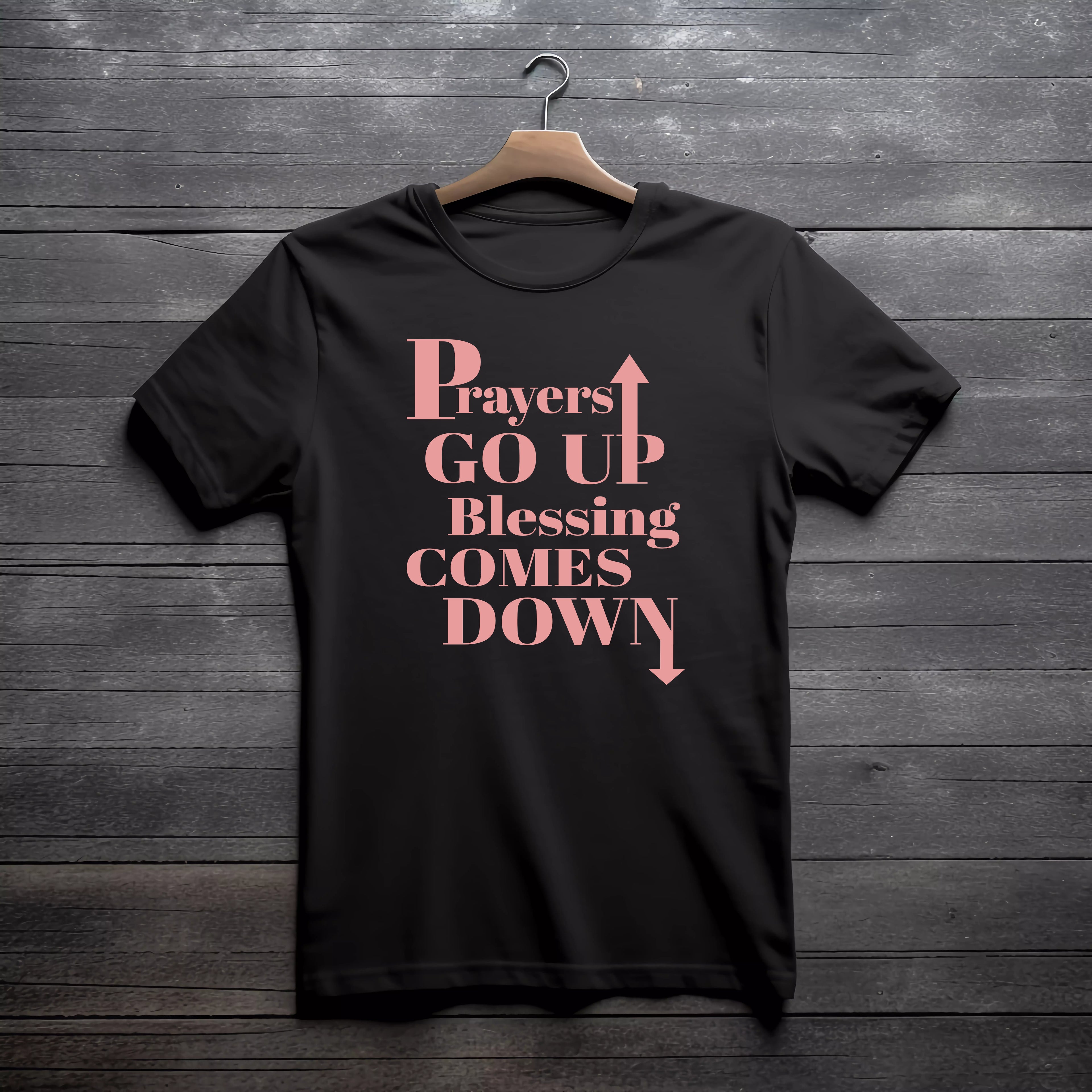 Prayers GO UP, Blessing COMES DOWN T-shirts