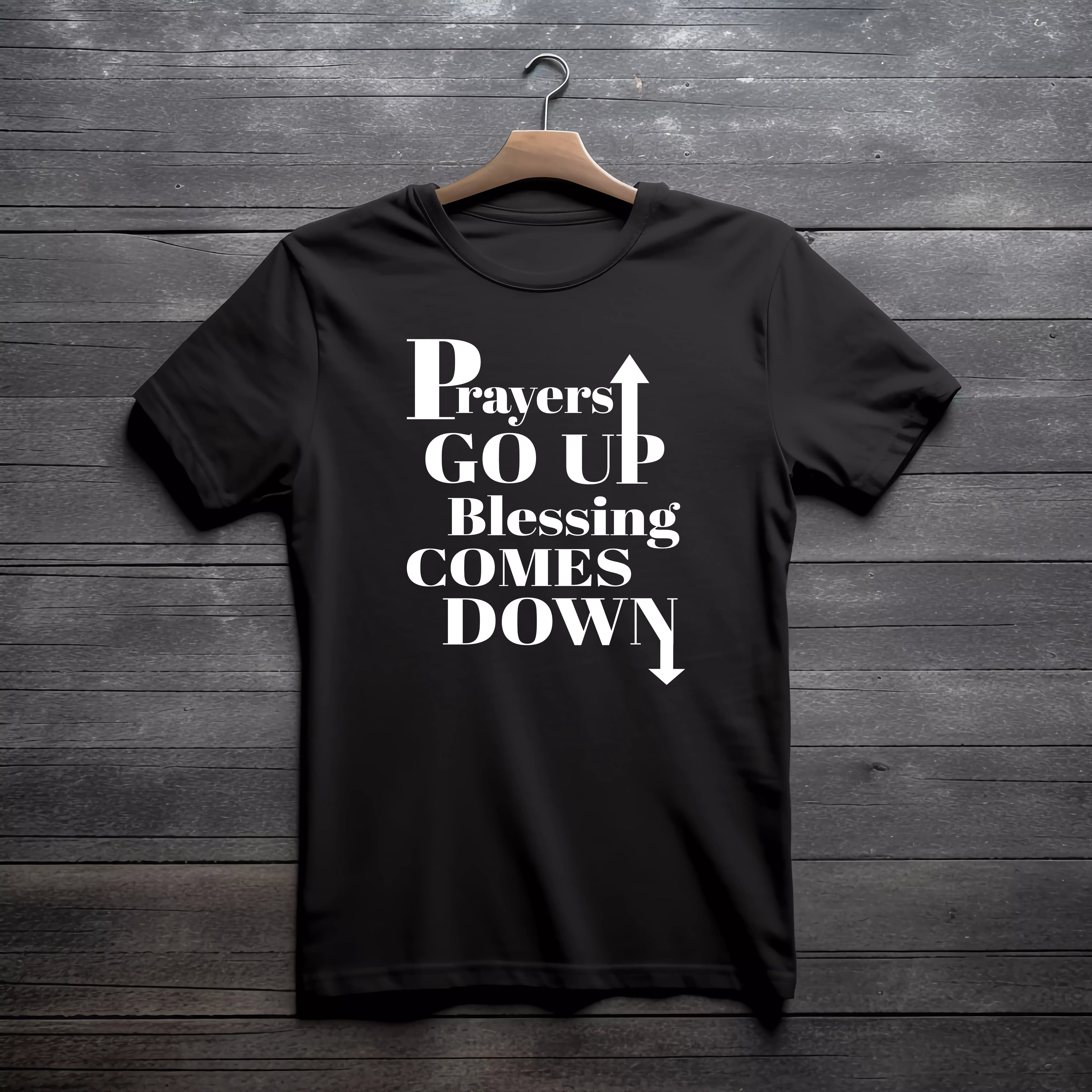 Prayers GO UP, Blessing COMES DOWN T-shirts