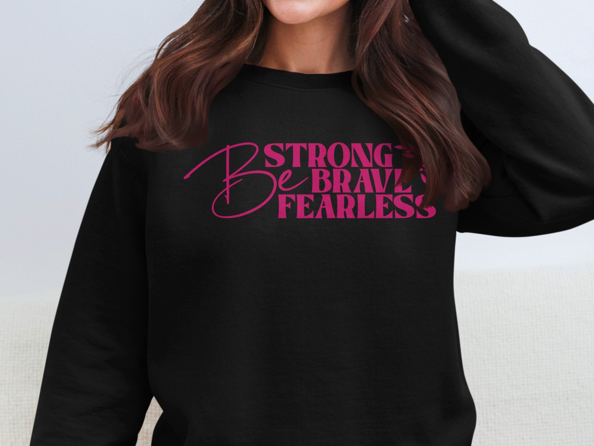 Be Strong Be Brave Be Fearless/ Positive quotes Apparel