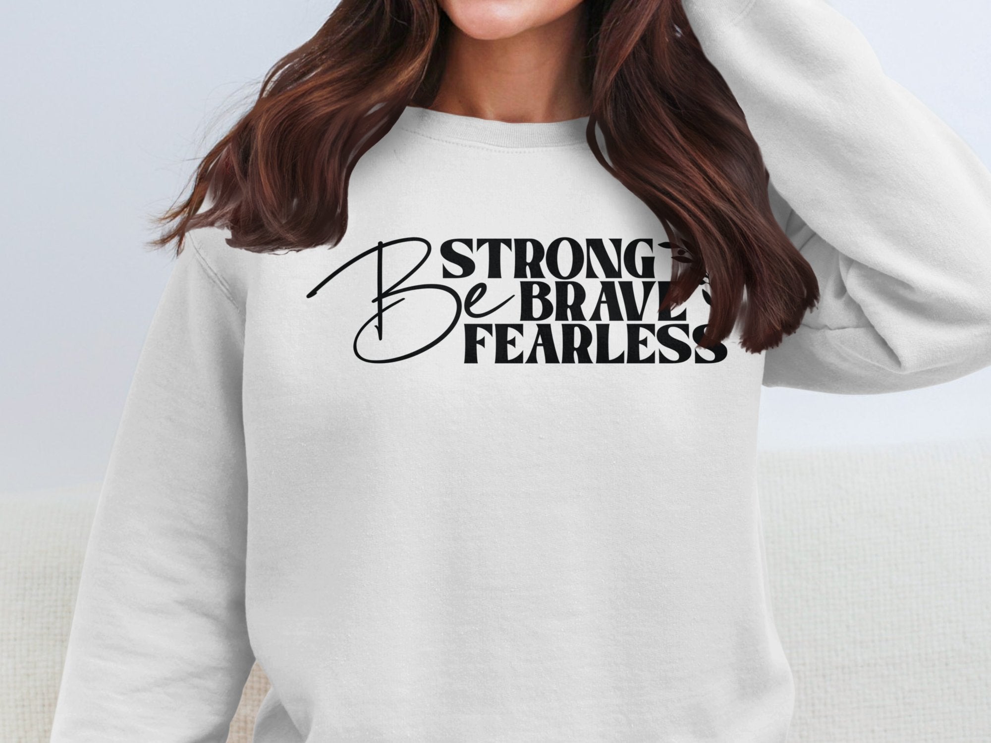 Be Strong Be Brave Be Fearless/ Positive quotes Apparel