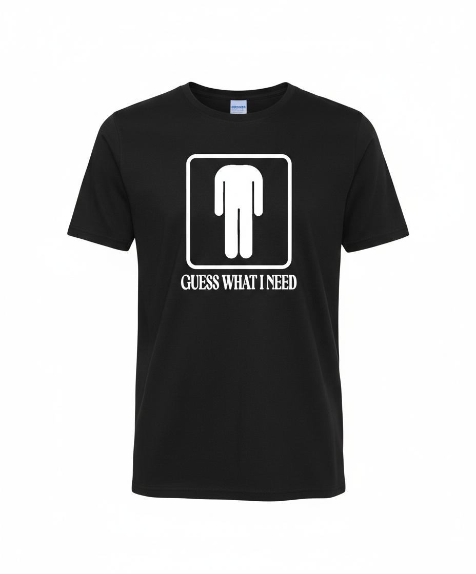 Guess what I Need. Shirt, Funny Shirt, Funny humor (Men)