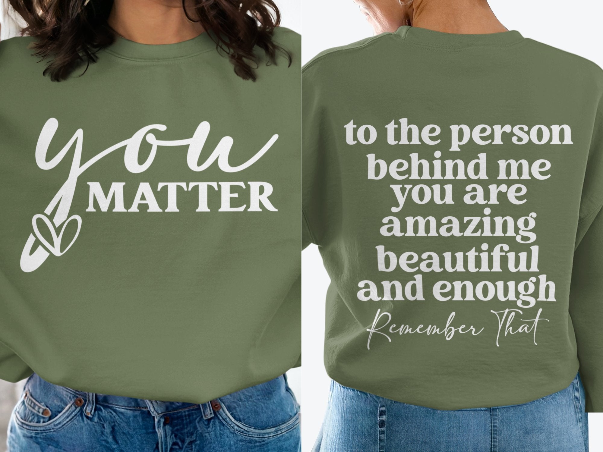 You Matter/ To the person behind me... Inspirational Shirt