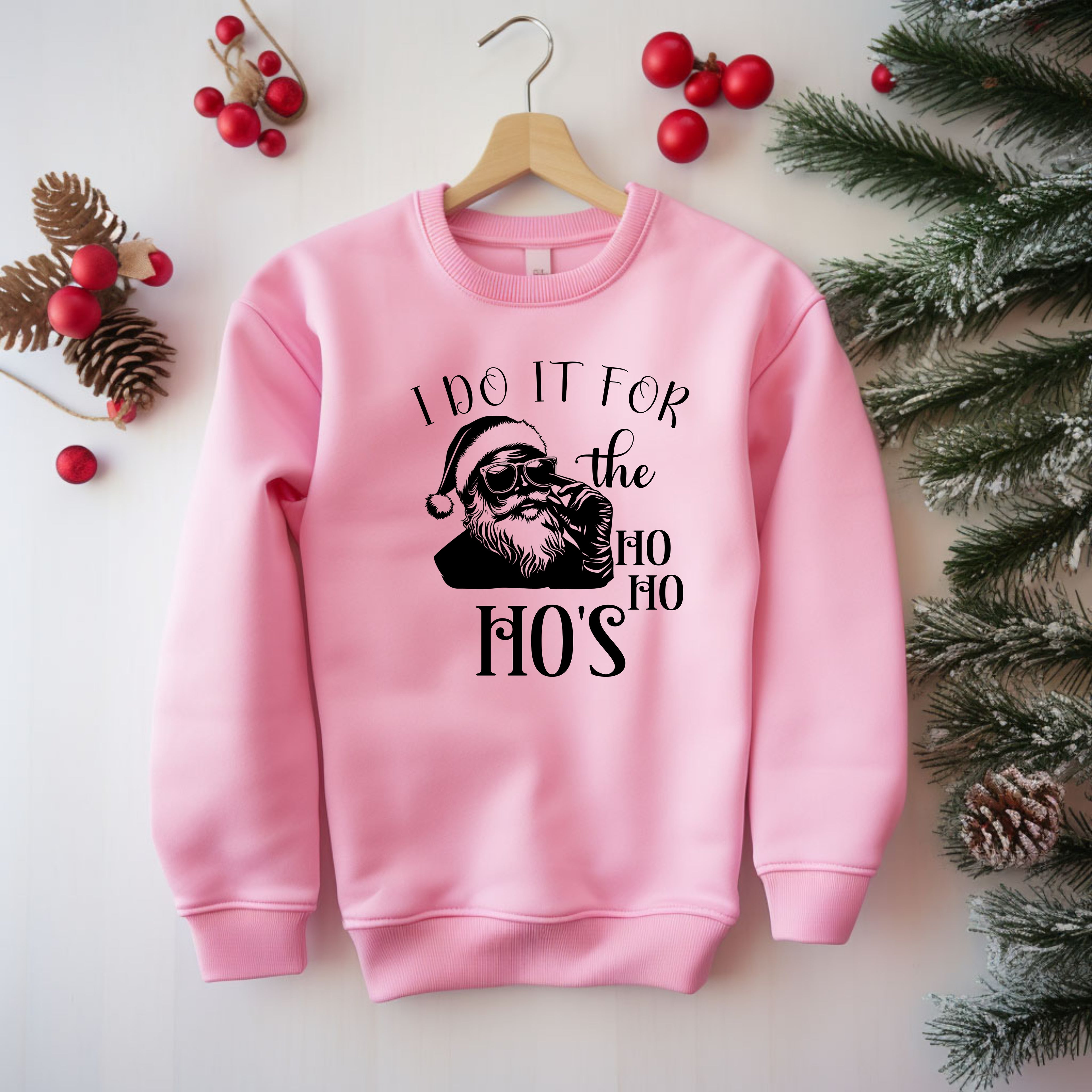 I do It For The Ho' Ho Ho's Sweatshirt