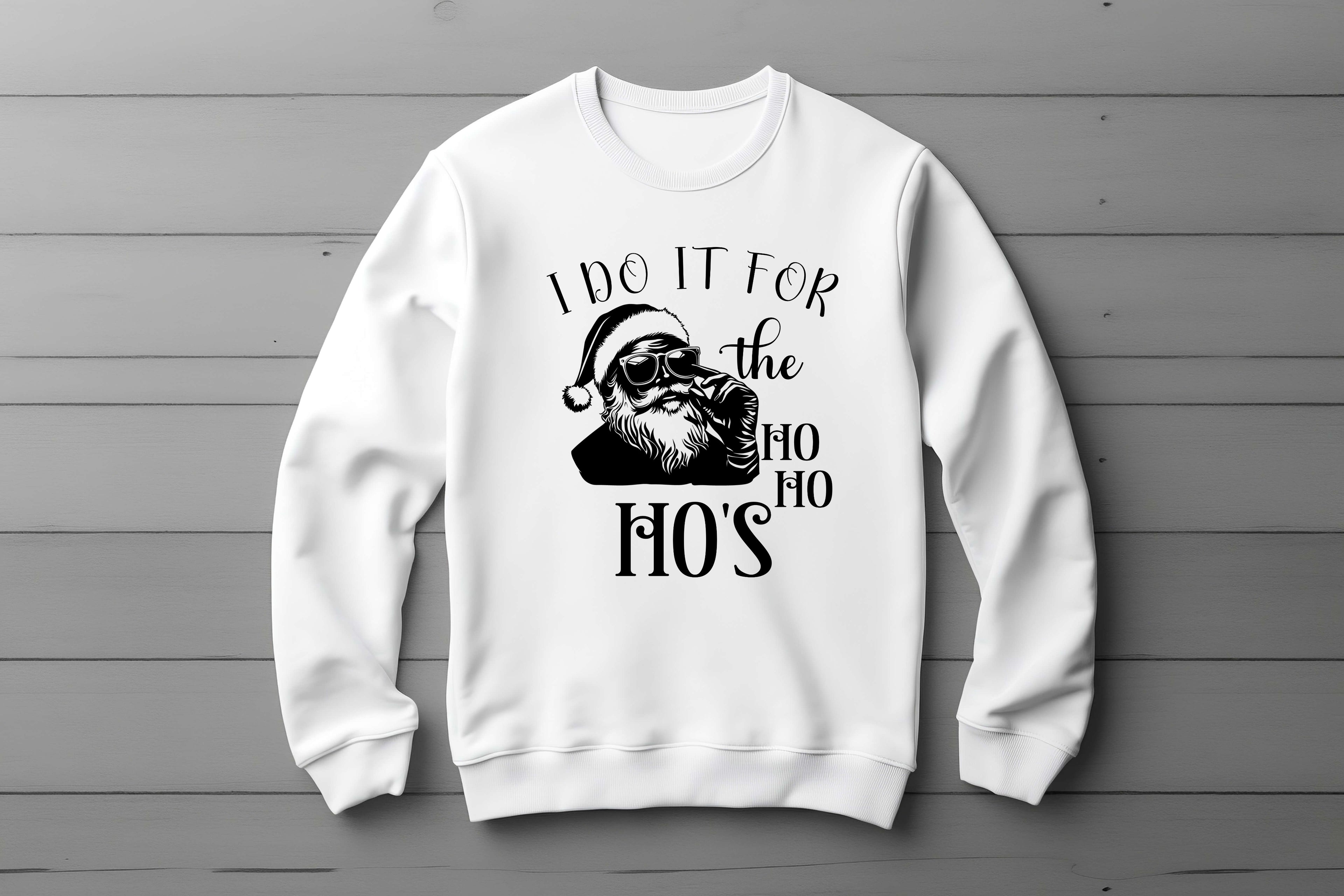 I do It For The Ho' Ho Ho's Sweatshirt