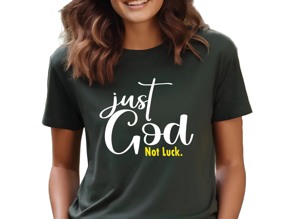 Just God, Not Luck T-shirt
