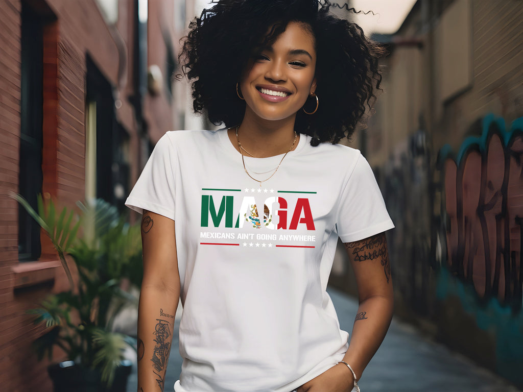 MAGA (Mexican Ain't Going Anywhere) T-shirt