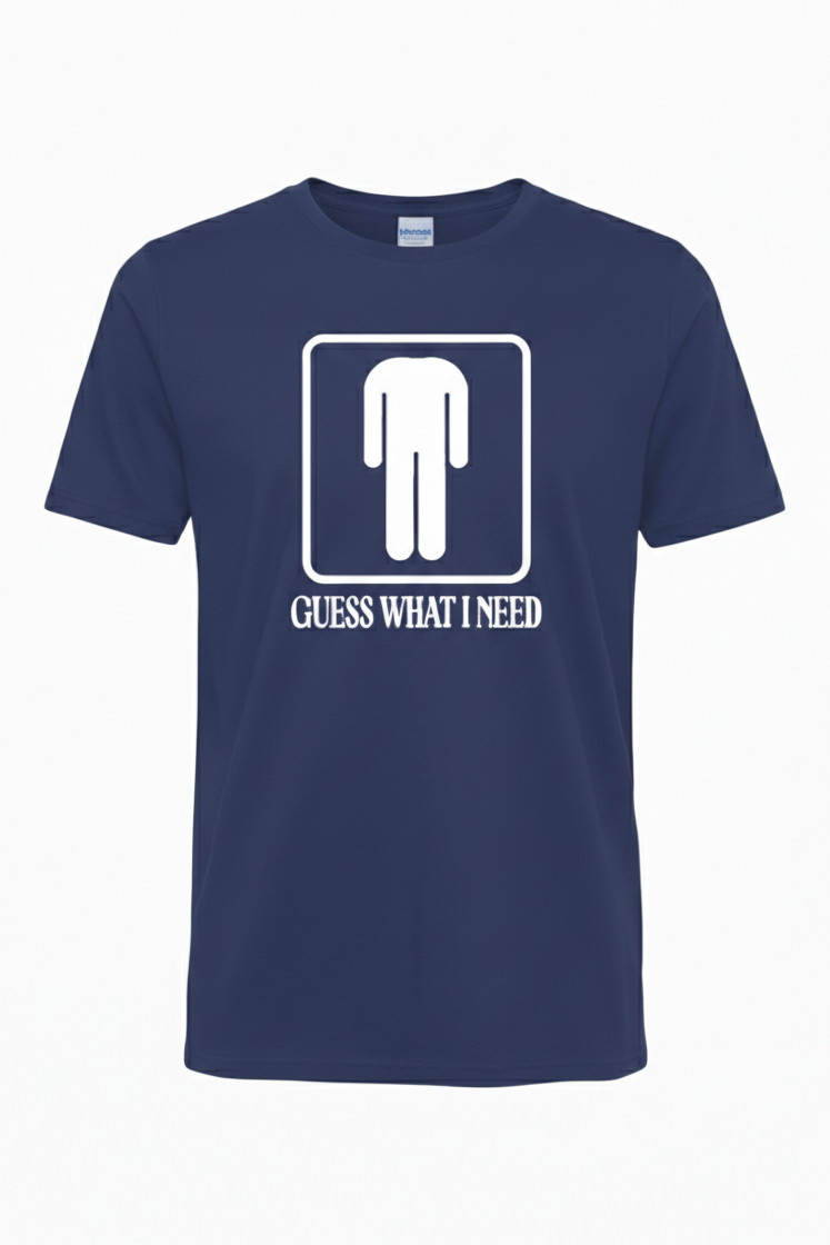 Guess what I Need. Shirt, Funny Shirt, Funny humor (Men)
