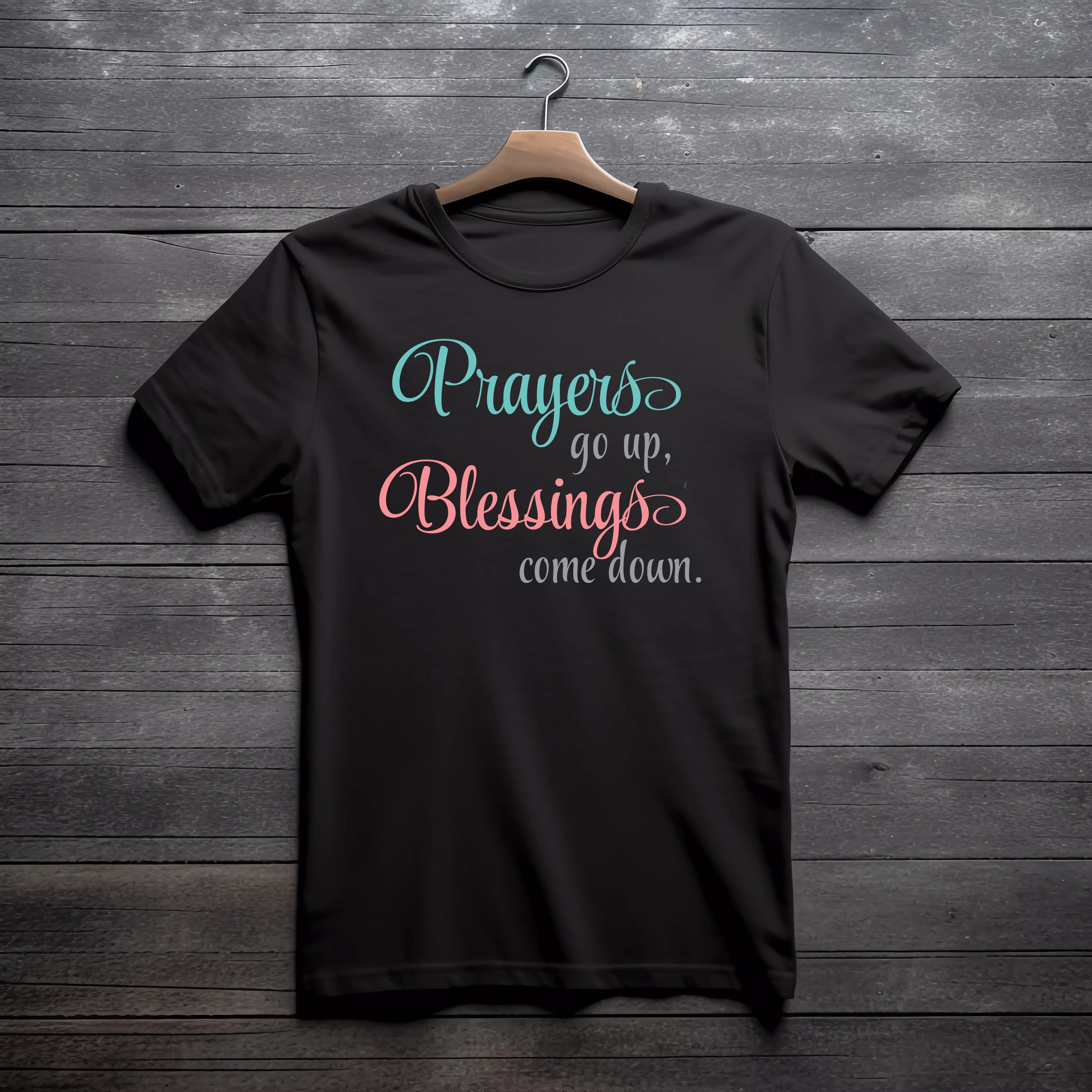 Prayers GO UP, Blessing come down T-shirt