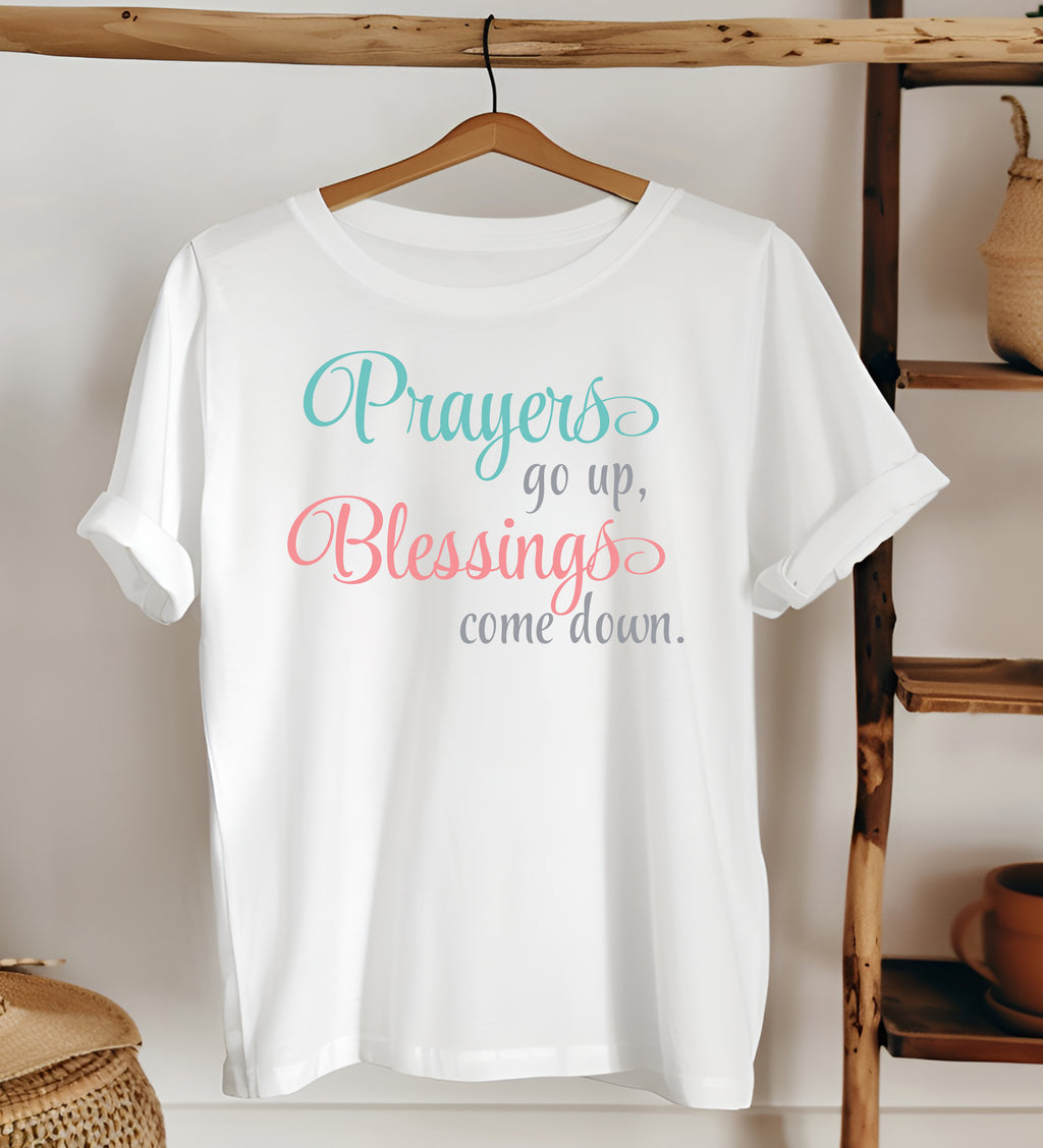 Prayers GO UP, Blessing come down T-shirt