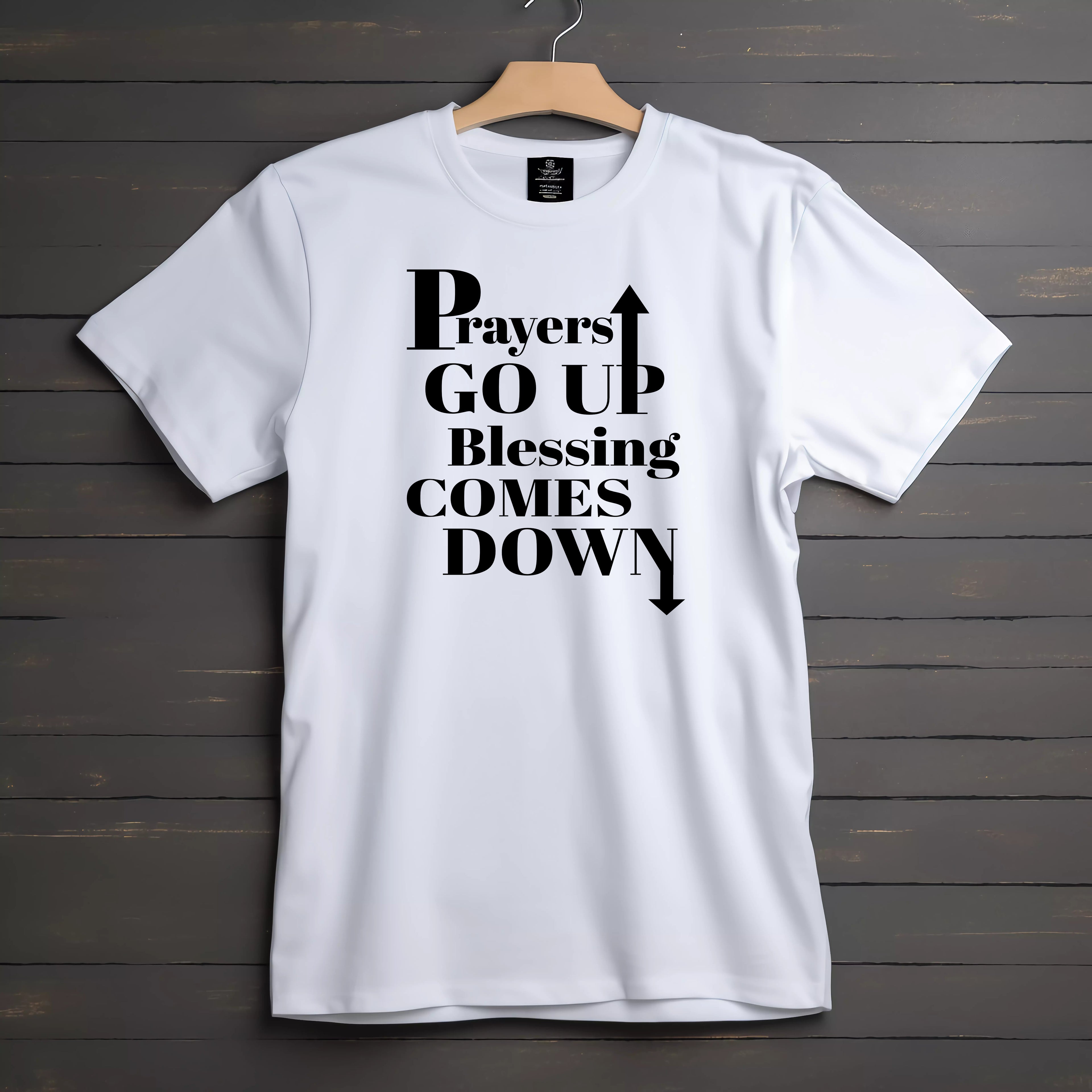 Prayers GO UP, Blessing COMES DOWN T-shirts