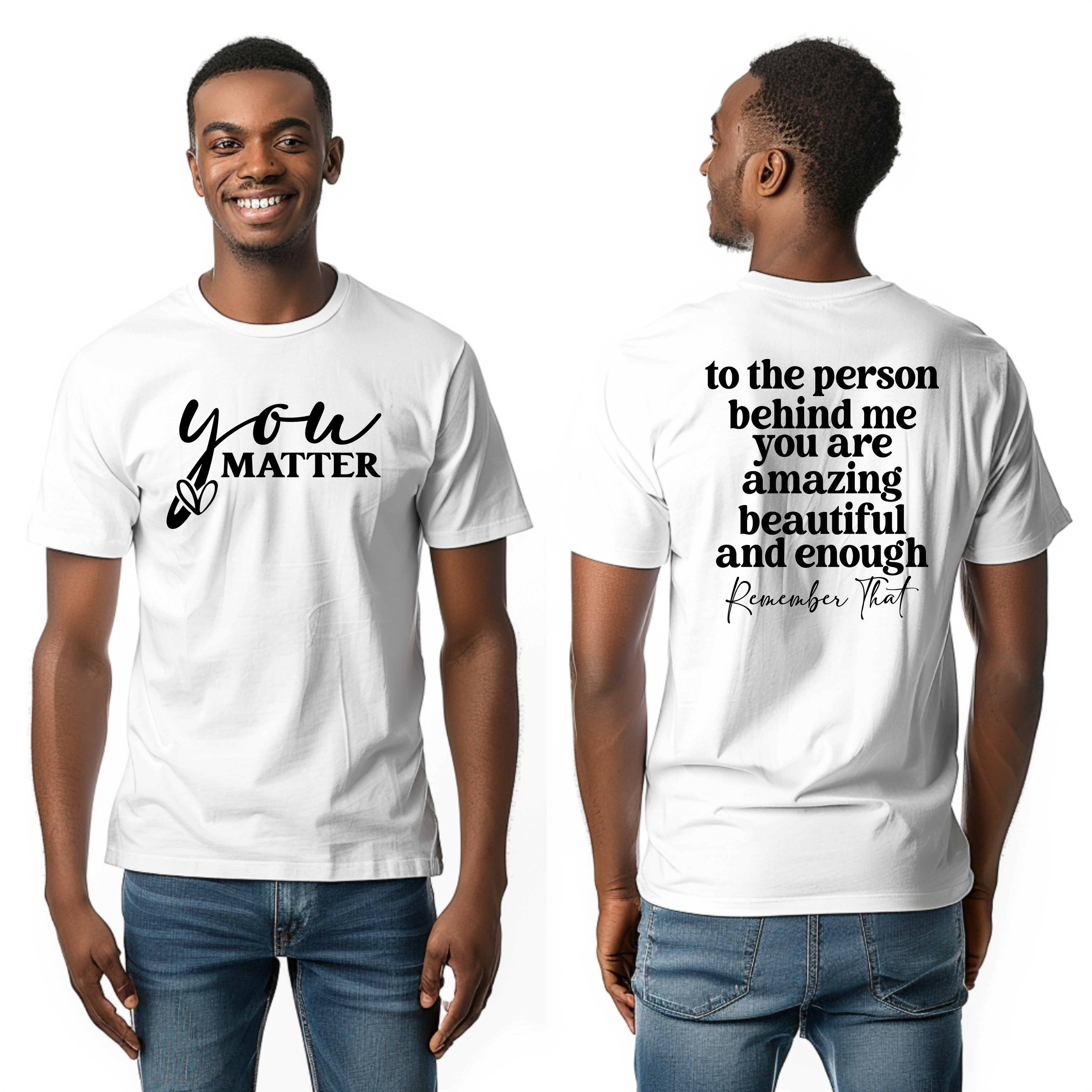 You Matter/ To the person behind me... Inspirational Shirt