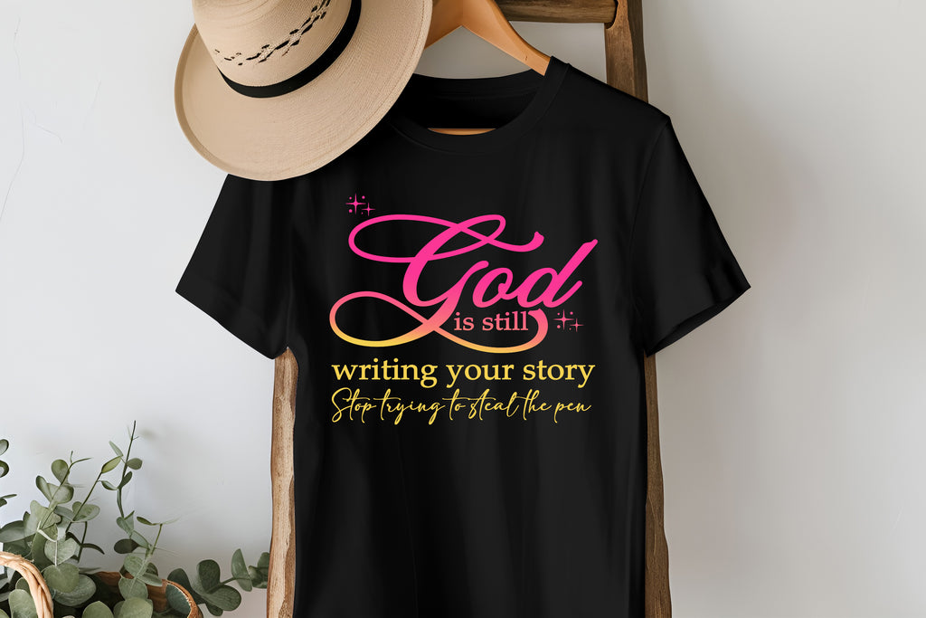 GOD  is still writing your story T-shirts