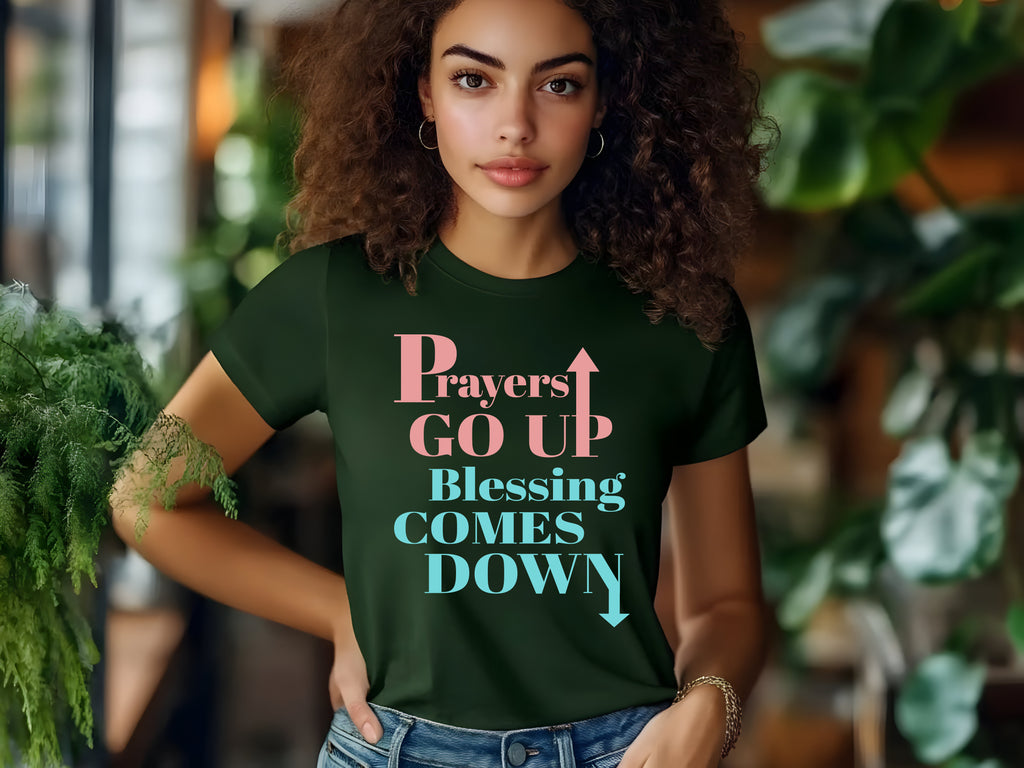 Prayers GO UP, Blessing COMES DOWN T-shirts