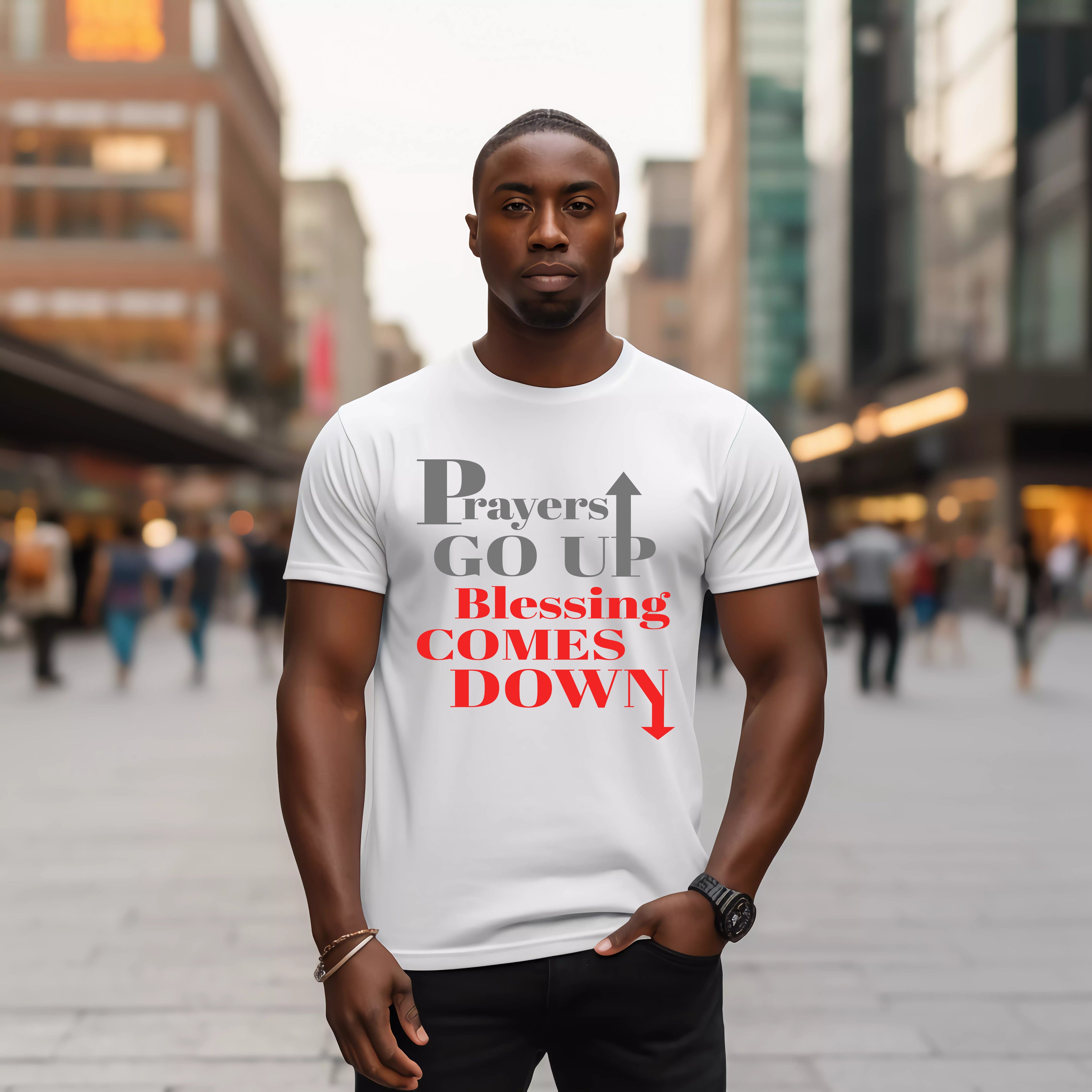 Prayers GO UP, Blessing COMES DOWN T-shirts