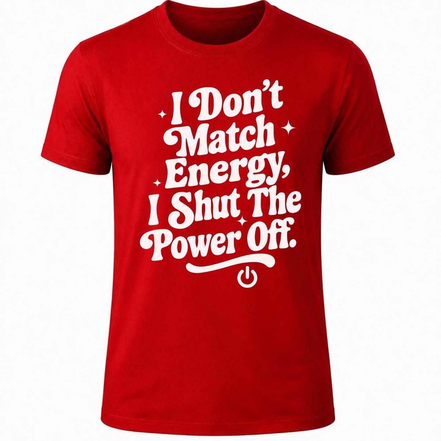 I don't match energy I shut the power off/ T-shirt