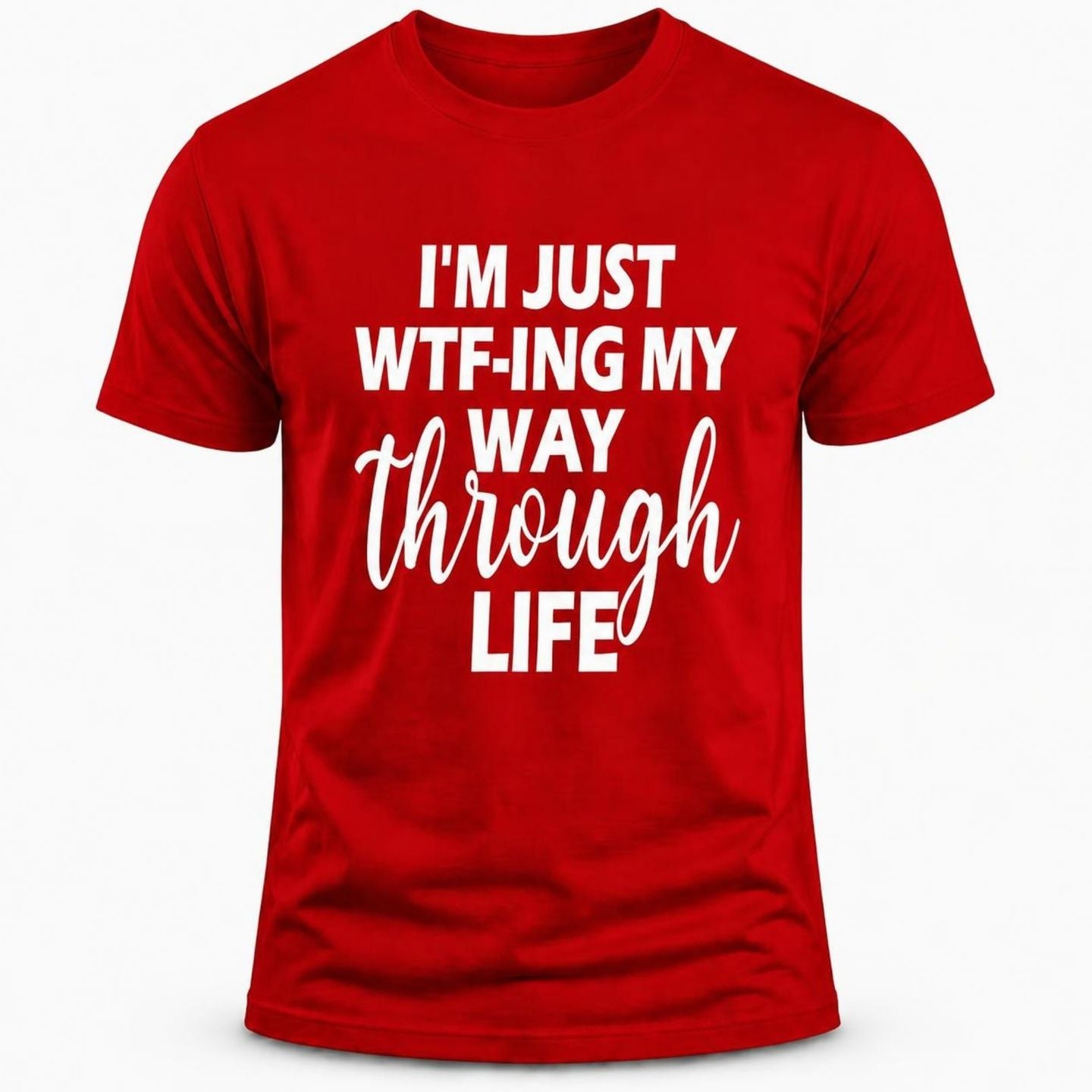 I'm just WTF Through Life T-shirt