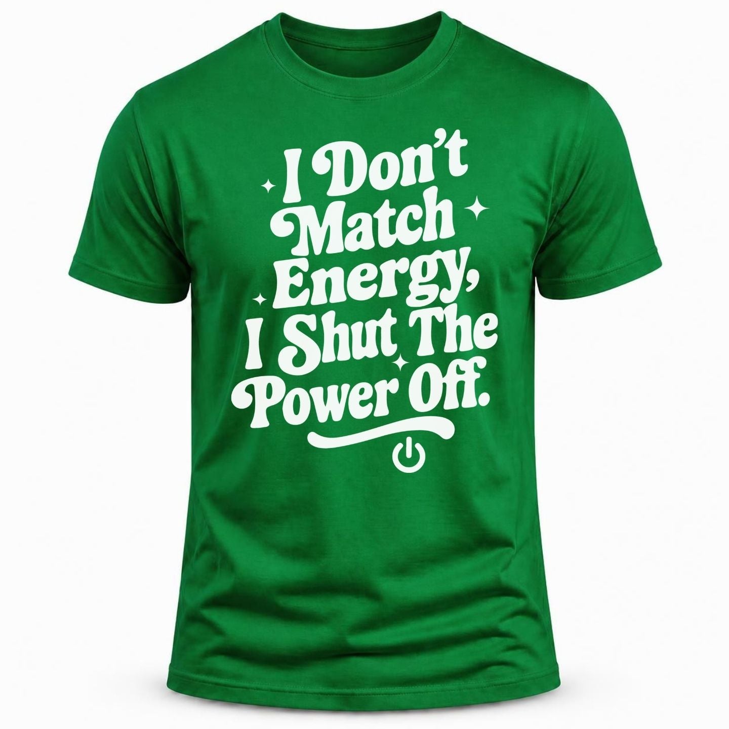 I don't match energy I shut the power off/ T-shirt