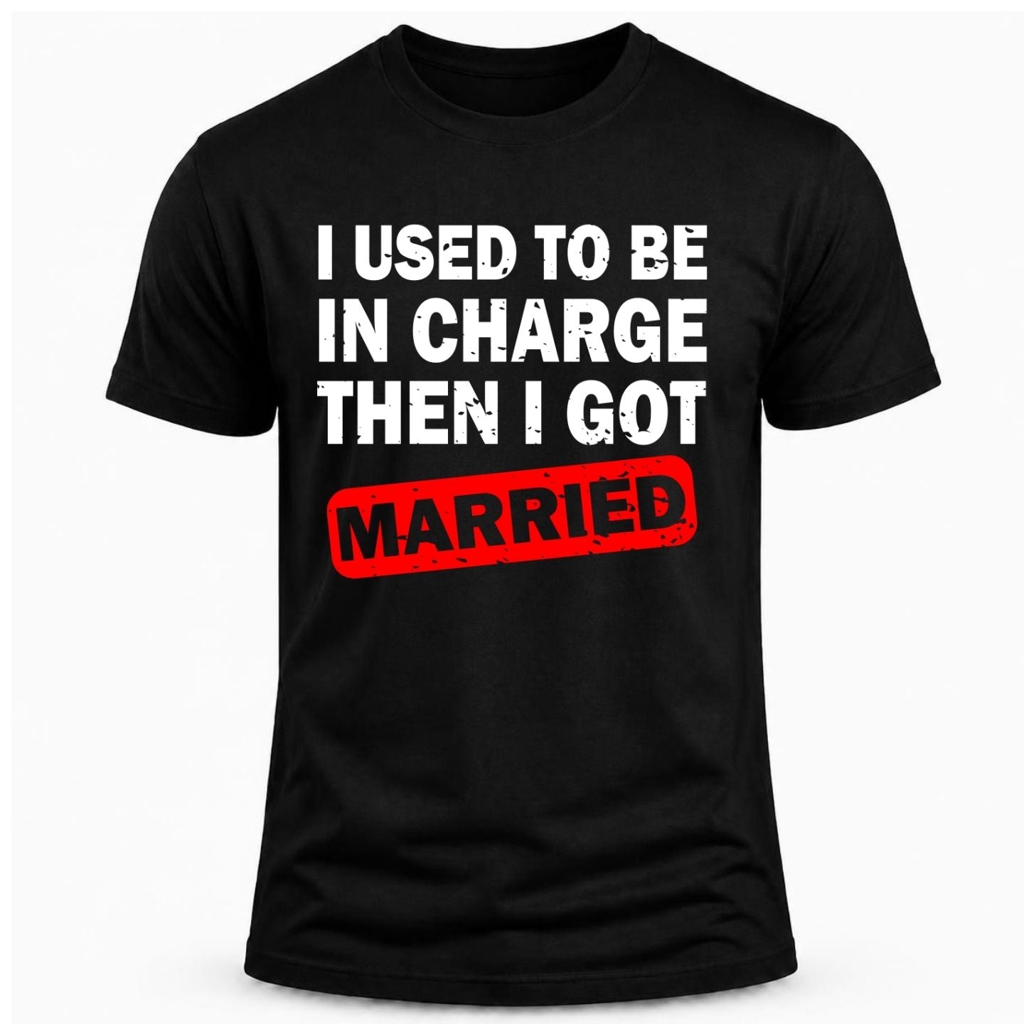 I USED TO BE IN CHARGE, THEN I GOT MARRIED/ Husband humor