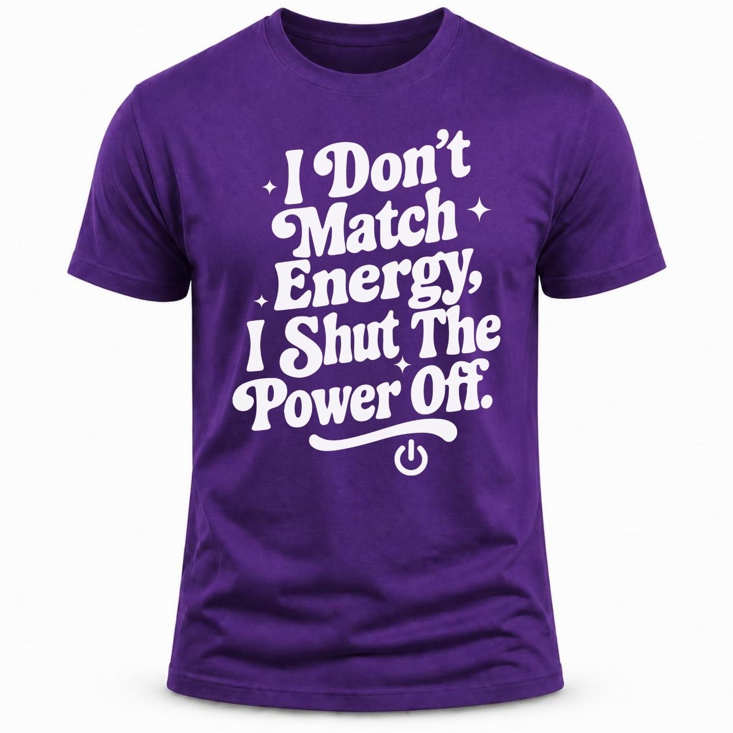 I don't match energy I shut the power off/ T-shirt