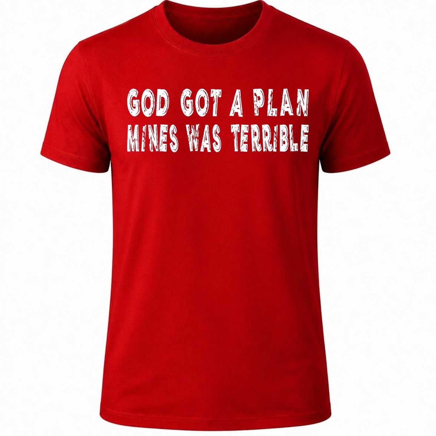 GOD GOT A PLAN, MINES WAS TERRIBLE T-Shirt