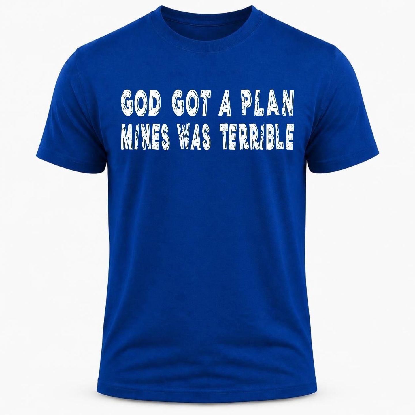 GOD GOT A PLAN, MINES WAS TERRIBLE T-Shirt