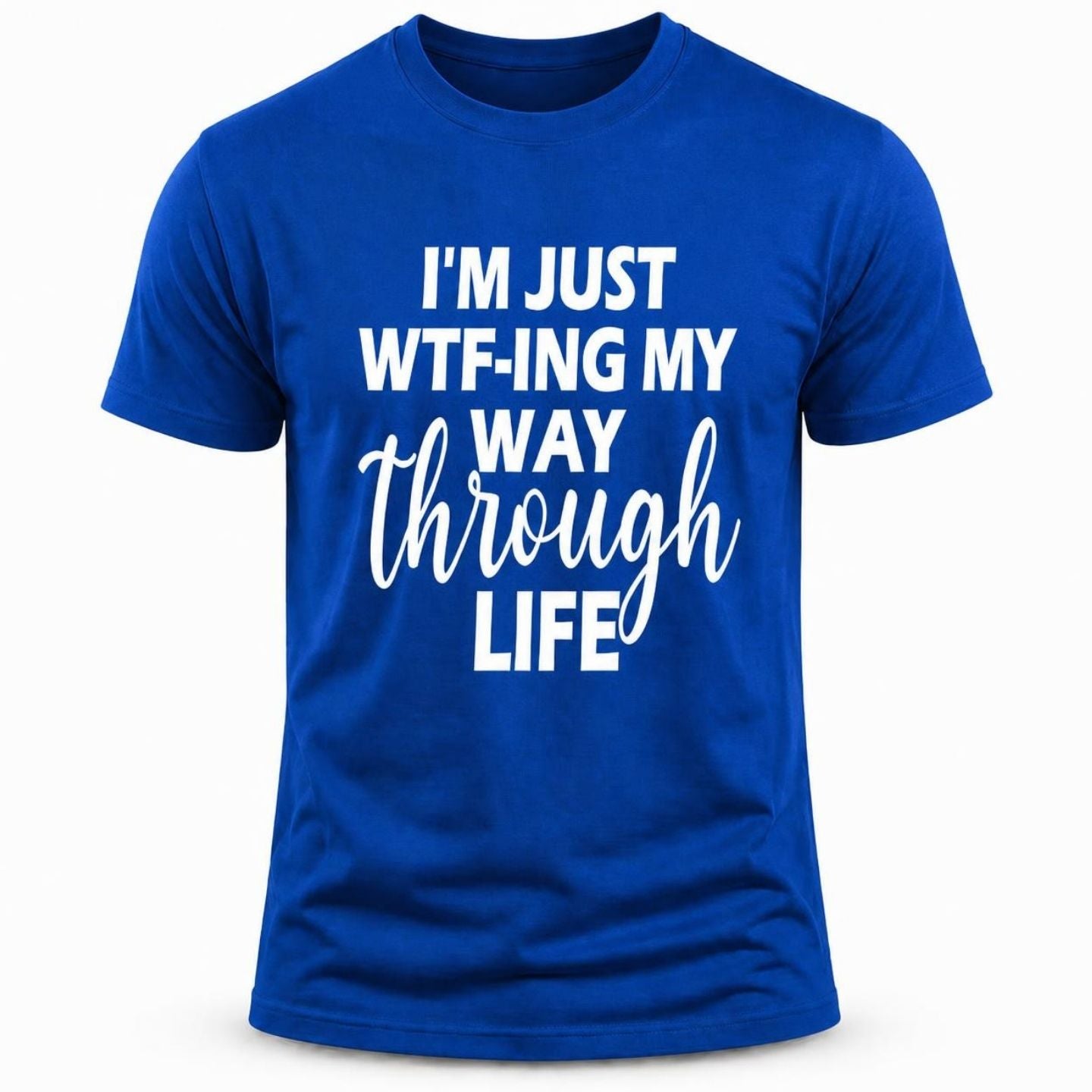 I'm just WTF Through Life T-shirt