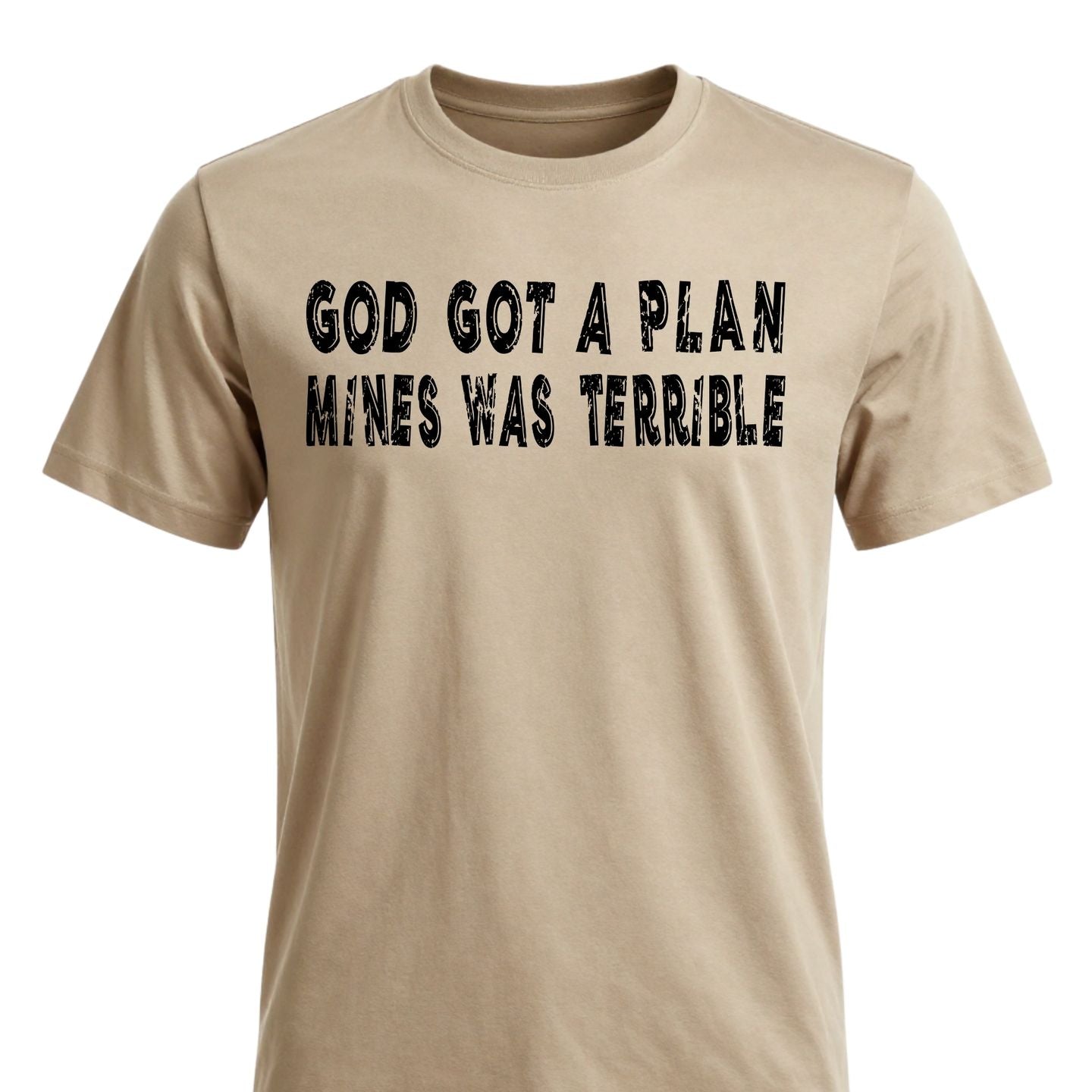 GOD GOT A PLAN, MINES WAS TERRIBLE T-Shirt