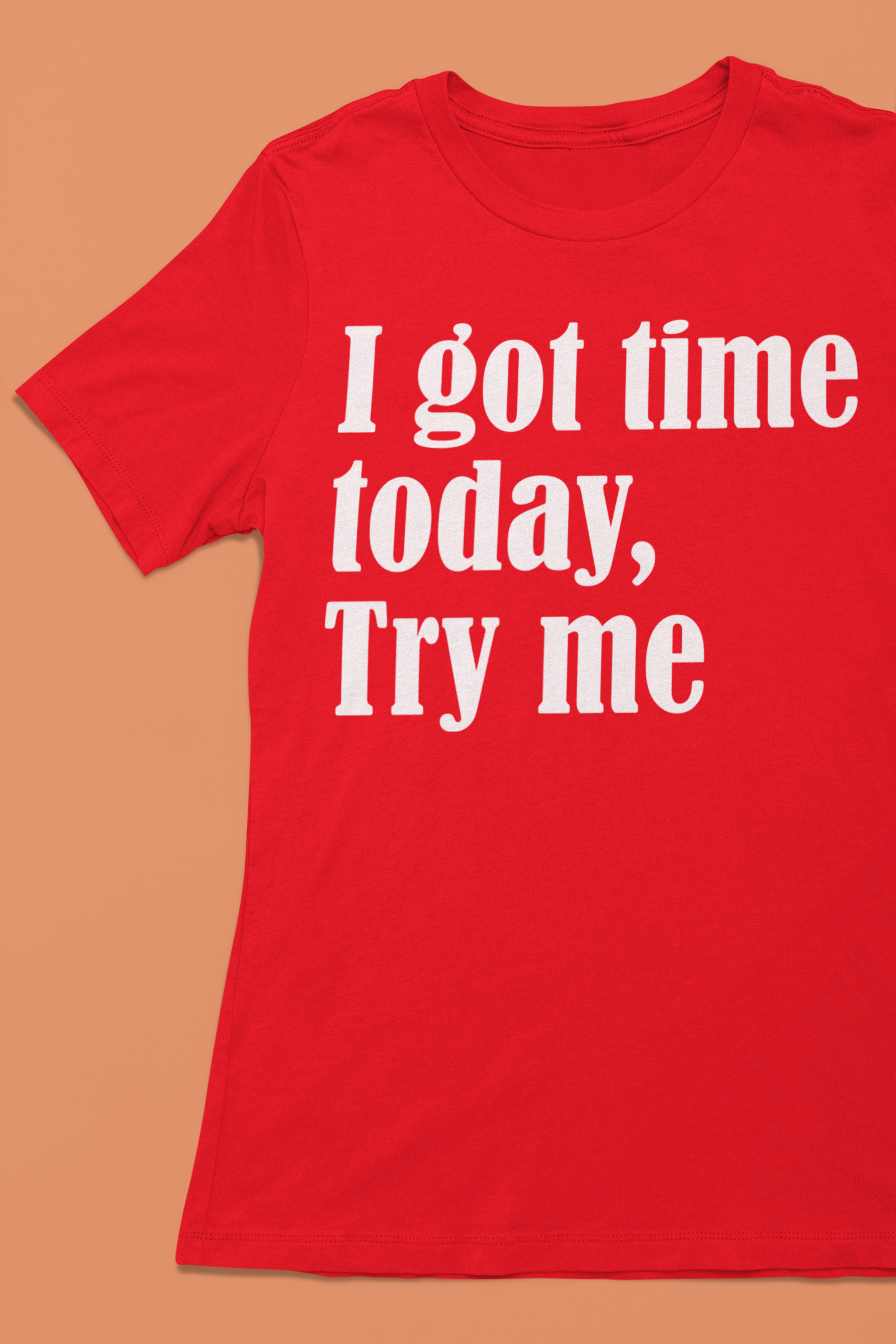 I got time Today, Try me T-shirt collection
