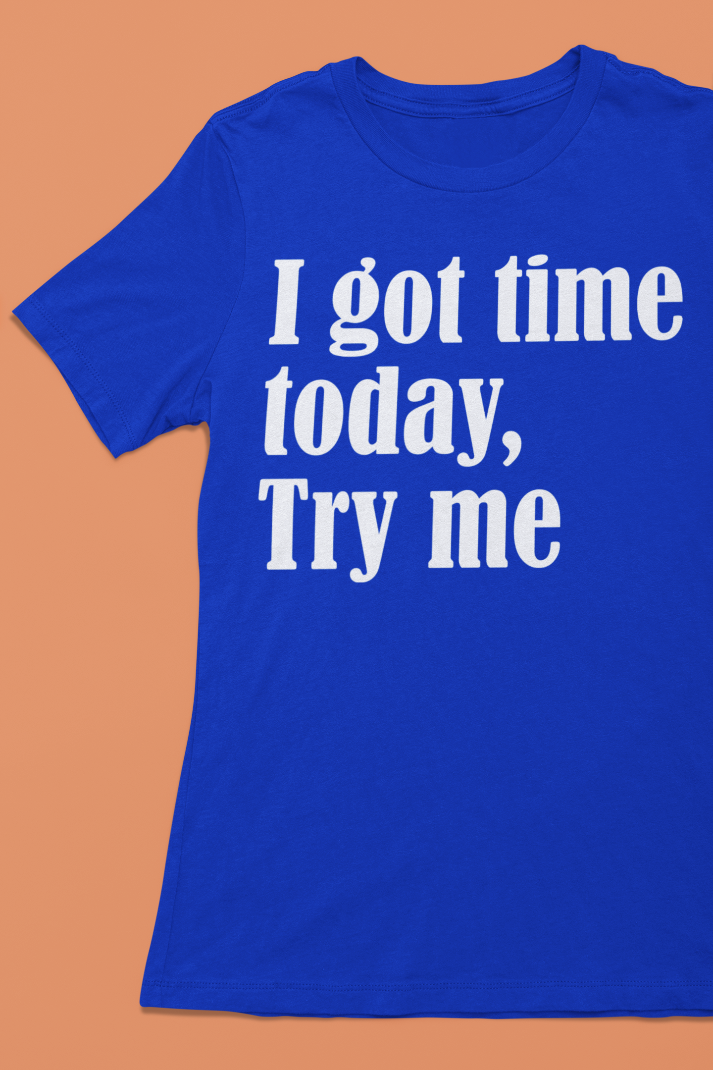 I got time Today, Try me T-shirt collection